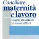 Conciliarfe Maternità e lavoro una pubblicazione della Fondazione Turati